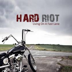 Hard Riot : Living on the Fast Lane